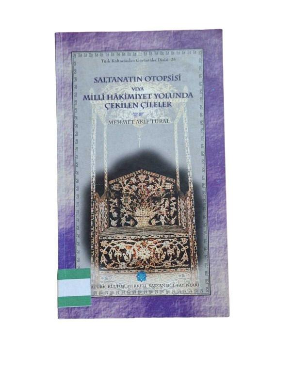 Saltanatın Otopsisi veya Milli Hakimiyet Yolunda Çekilen Çileler