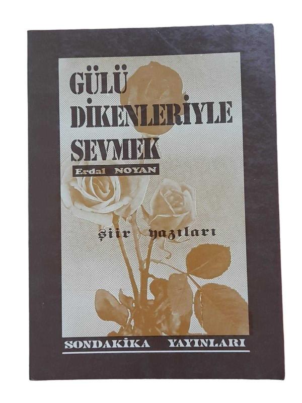 Gülü Dikenleriyle Sevmek