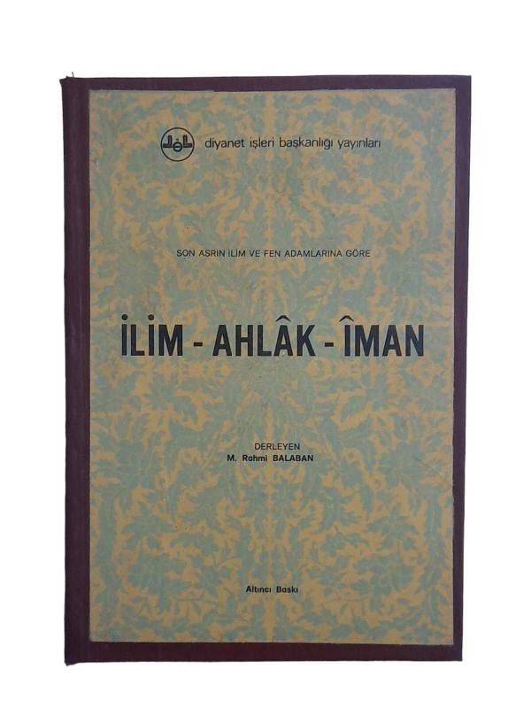 Son Asrın İlim ve Fen Adamlarına Göre İlim-Ahlak-İman
