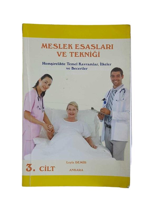 Meslek Esasları ve Tekniği 3. Cilt - Hemşirelikte Temel Kavramlar. İlkeler ve Beceriler