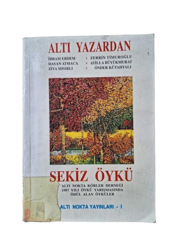 Altı Yazardan Sekiz Öykü / İbram Erdem, Hasan Atmaca, Ziya Mısırlı, Zerrin Timuroğlu, Atilla Büyükmurat, Önder Kitahyalı