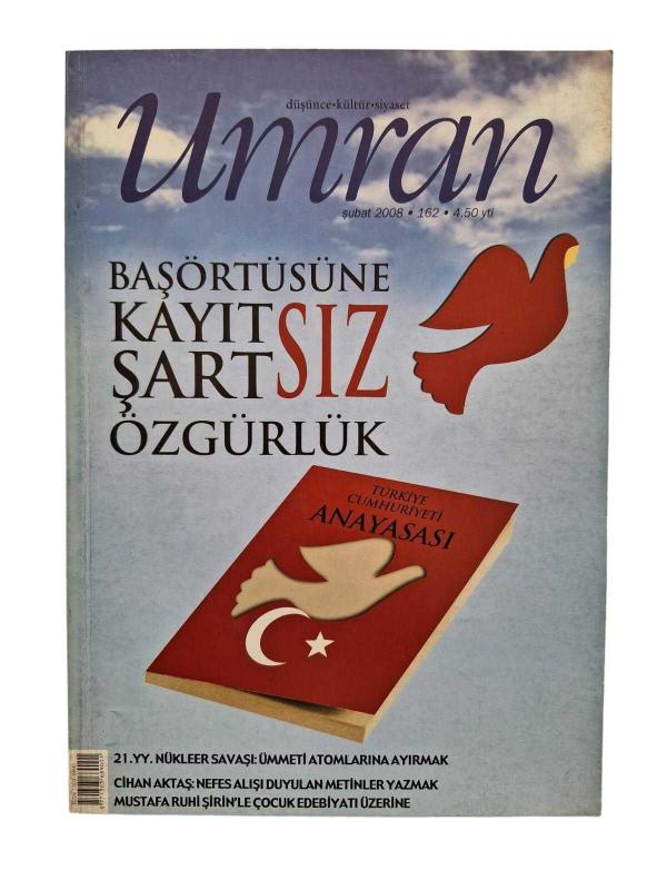 Umran Düşünce Kültür Siyaset Şubat 2008 Sayı: 162 (Başörtüsüne Kayıtsız Şartsız Özgürlük)