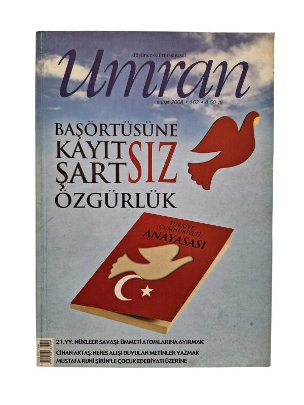 Umran Düşünce Kültür Siyaset Şubat 2008 Sayı: 162 (Başörtüsüne Kayıtsız Şartsız Özgürlük)