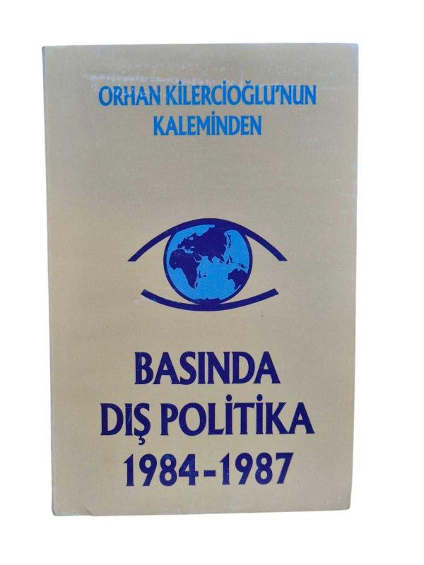 Basında Dış Politika 1984-1987 Orhan Kilercioğlu'nun Kaleminden